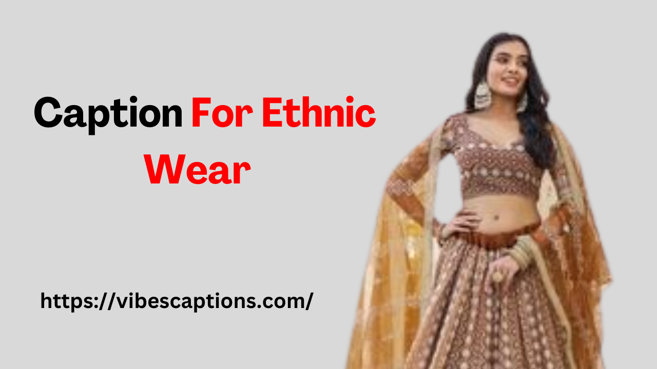 Caption For Ethnic Wear